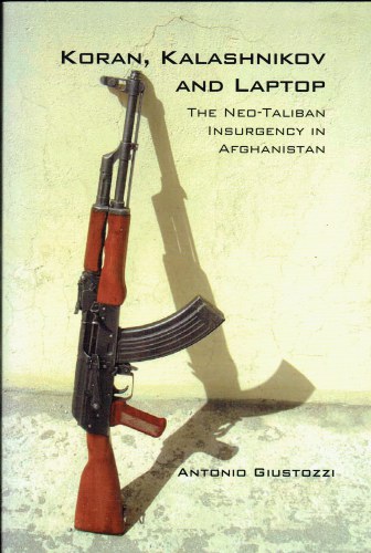 KORAN, KALASHNIKOV, AND LAPTOP : THE NEO-TALIBAN INSURGENCY IN AFGHANISTAN