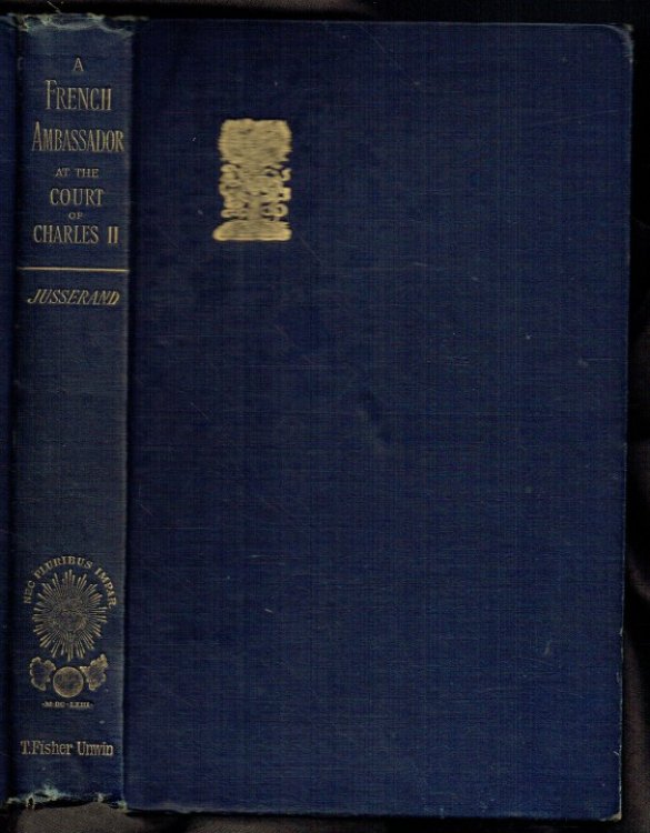 A FRENCH AMBASSADOR AT THE COURT OF CHARLES THE SECOND : LE COMTE DE COMINGES FROM HIS UNPUBLISHED CORRESPONDENCE
