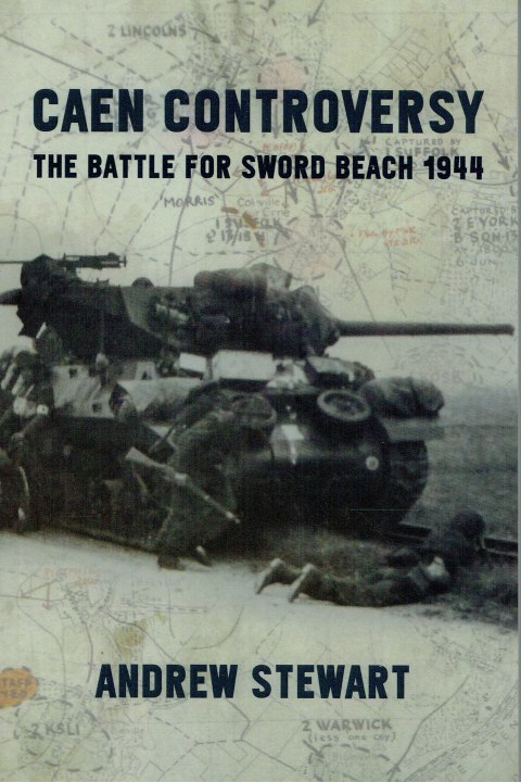 CAEN CONTROVERSY : THE BATTLE FOR SWORD BEACH 1944
