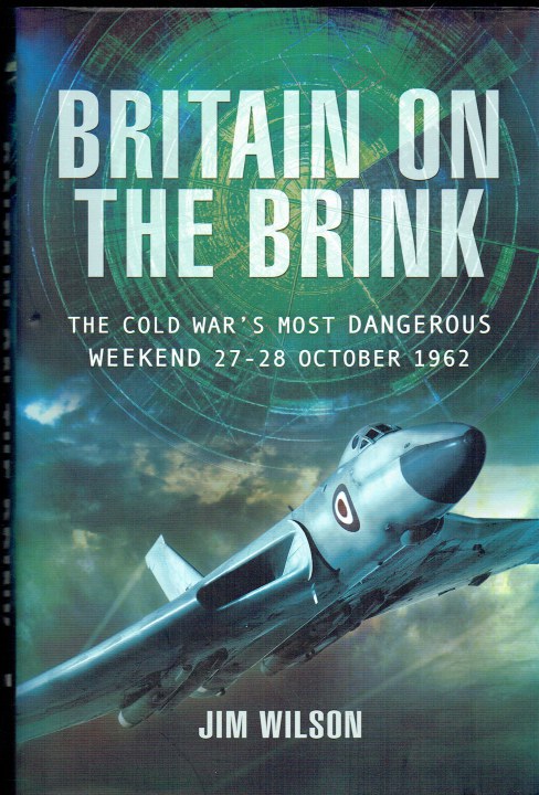 BRITAIN ON THE BRINK : THE COLD WAR'S MOST DANGEROUS WEEKEND, 27-28 OCTOBER 1962