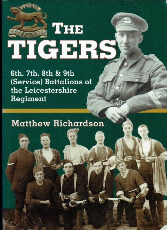 THE TIGERS : 6TH, 7TH & 8TH (SERVICE) BATTALIONS OF THE LEICESTERSHIRE REGIMENT