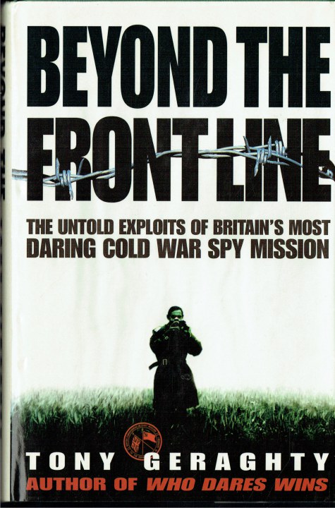 BEYOND THE FRONTLINE : THE UNTOLD EXPLOITS OF BRITAIN'S MOST DARING COLD WAR SPY MISSION