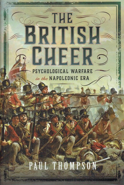 THE BRITISH CHEER : PSYCHOLOGICAL WARFARE IN THE NAPOLEONIC ERA