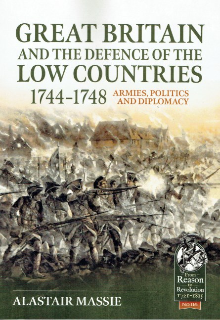 GREAT BRITAIN AND THE DEFENCE OF THE LOW COUNTRIES 1744-1748 : ARMIES, POLITICS AND DIPLOMACY