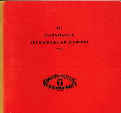 THE 21ST BATTALION THE MANCHESTER REGIMENT : A HISTORY