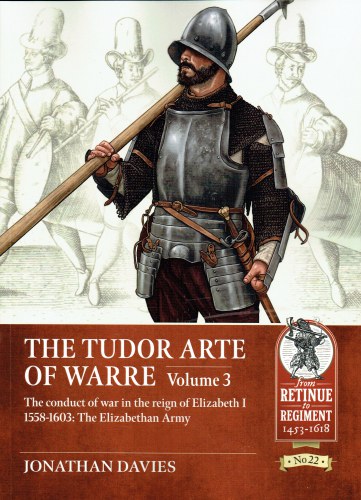 THE TUDOR ARTE OF WARRE VOLUME 3: THE CONDUCT OF WAR IN THE REIGN OF ELIZABETH I, 1558-1603: THE ELIZABETHAN ARMY