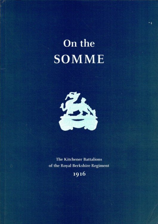 ON THE SOMME : THE KITCHENER BATTALIONS OF THE ROYAL BERKSHIRE REGIMENT, 1916