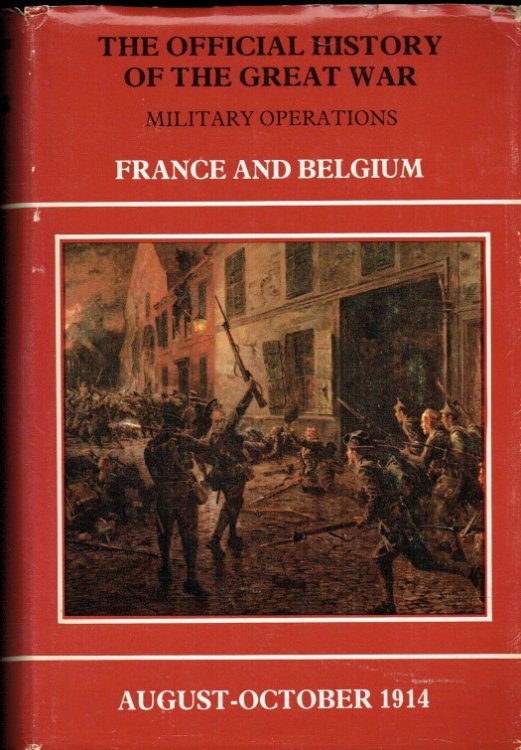 HISTORY OF THE GREAT WAR BASED ON OFFICIAL DOCUMENTS: MILITARY OPERATIONS, FRANCE AND BELGIUM, 1914
