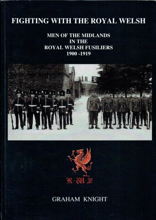 FIGHTING WITH THE ROYAL WELSH : MEN OF THE MIDLANDS IN THE ROYAL WELSH FUSILIERS, 1900-1919