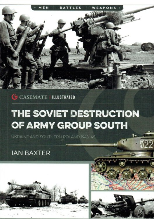 THE SOVIET DESTRUCTION OF ARMY GROUP SOUTH : UKRAINE AND SOUTHERN POLAND 1943-45