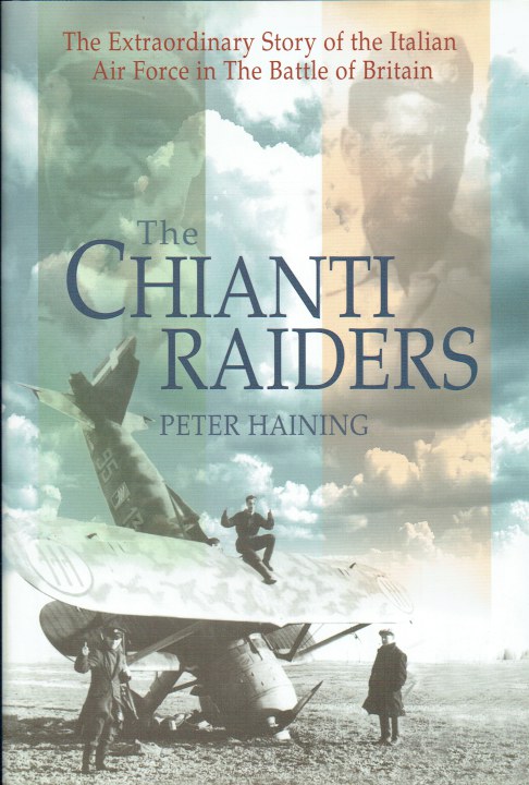 THE CHIANTI RAIDERS : THE EXTRAORDINARY STORY OF THE ITALIAN AIR FORCE IN THE BATTLE OF BRITAIN