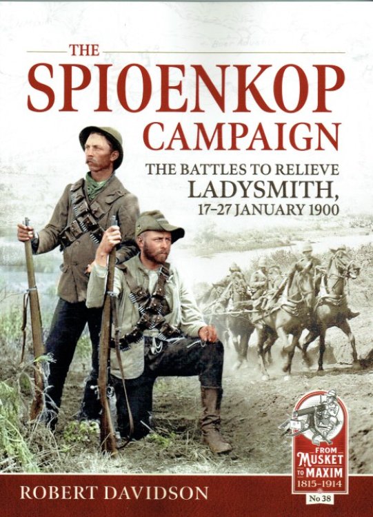 THE SPIOENKOP CAMPAIGN : THE BATTLES TO RELIEVE LADYSMITH, 17-27 JANUARY 1900