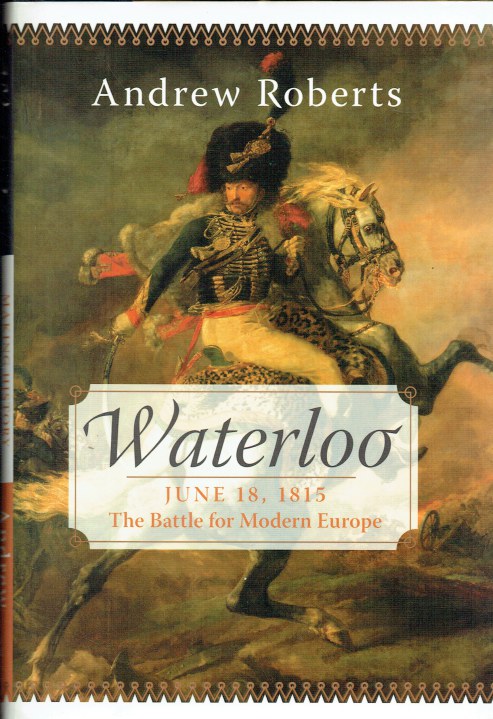 WATERLOO JUNE 18, 1815 : THE BATTLE FOR MODERN EUROPE
