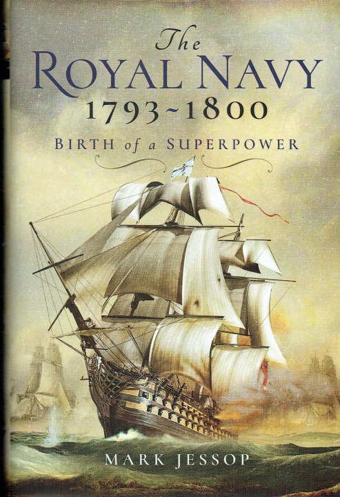 THE ROYAL NAVY : BIRTH OF A SUPERPOWER 1793-1800