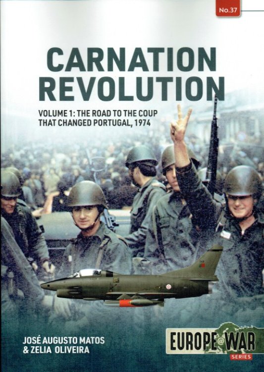 CARNATION REVOLUTION VOLUME 1: THE ROAD TO THE COUP THAT CHANGED PORTUGAL, 1974