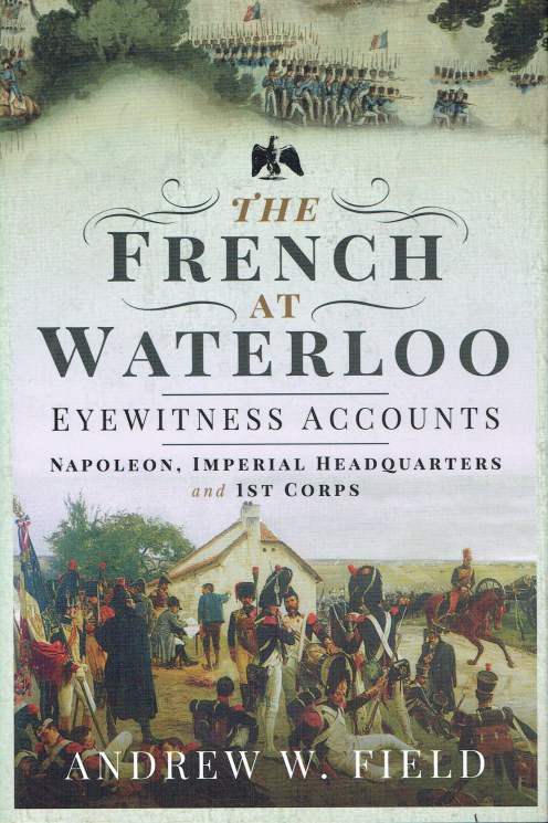 THE FRENCH AT WATERLOO : EYEWITNESS ACCOUNTS