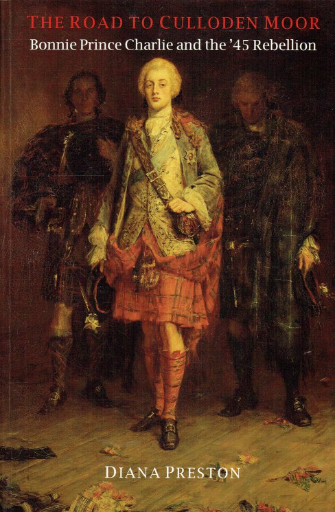 THE ROAD TO CULLODEN MOOR : BONNIE PRINCE CHARLIE AND THE '45 REBELLION