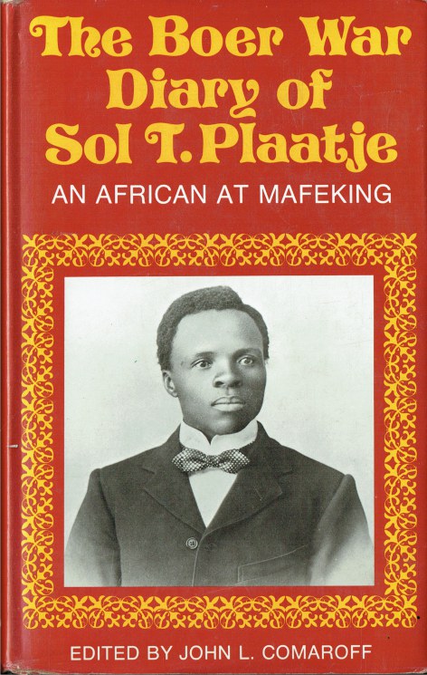 THE BOER WAR DIARY OF SOL T. PLAATJE : AN AFRICAN AT MAFEKING