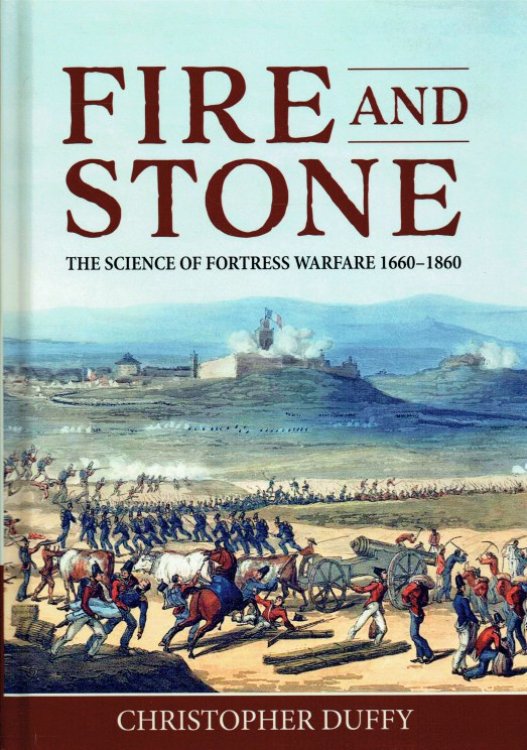 FIRE AND STONE : THE SCIENCE OF FORTRESS WARFARE 1660-1860