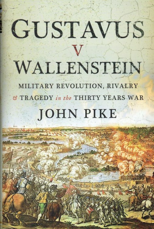 GUSTAVUS V WALLENSTEIN : MILITARY REVOLUTION, RIVALRY & TRAGEDY IN THE THIRTY YEARS WAR