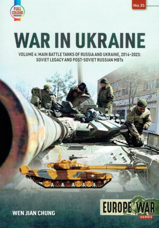 WAR IN UKRAINE VOLUME 4: MAIN BATTLE TANKS OF RUSSIA AND UKRAINE, 2014-2023: SOVIET LEGACY AND POST-SOVIET RUSSIAN MBTS