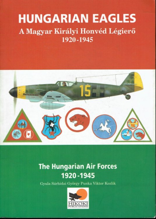 HUNGARIAN EAGLES : THE HUNGARIAN AIR FORCES 1920-1945