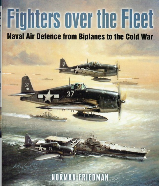 FIGHTERS OVER THE FLEET : NAVAL AIR DEFENCE FROM BIPLANES TO THE COLD WAR