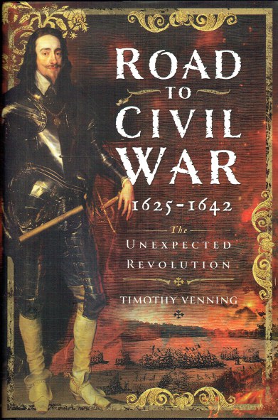 ROAD TO CIVIL WAR 1625-1642 : THE UNEXPECTED REVOLUTION