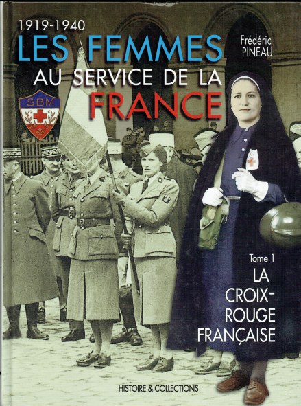 LES FEMMES AU SERVICE DE LA FRANCE 1919-1940 TOME 1 : LA CROIX-ROUGE FRANCAISE (FRENCH TEXT)
