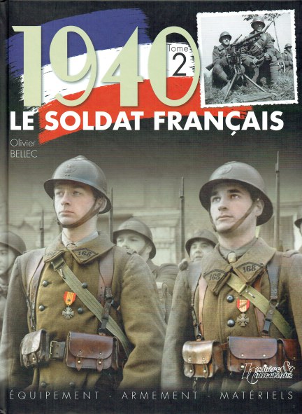 1940 LE SOLDAT FRANCAIS TOME 2: EQUIPMENT, ARMEMENT, MATERIELS (FRENCH TEXT)
