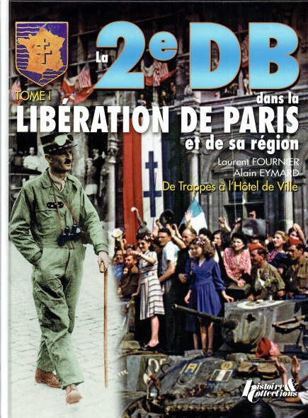 LA 2E DB DANS LA LIBERATION DE PARIS ET DE LA REGION PARISIENNE TOME I : DE TRAPPES A L'HOTEL DE VILLE (FRENCH TEXT)