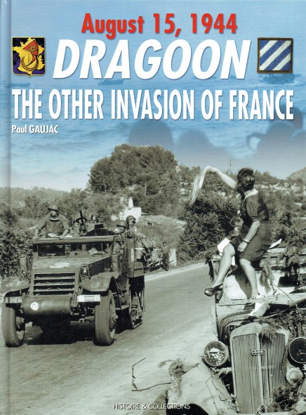 DRAGOON : THE OTHER INVASION OF FRANCE : PROVENCE, AUGUST 15, 1944