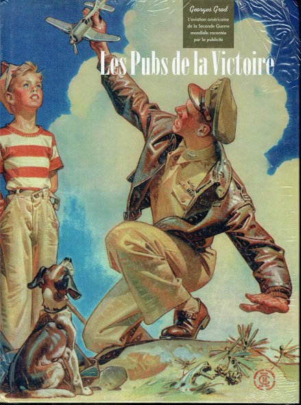 LES PUBS RECLAMES DE LA VICTOIRE : L'AVIATION AMERICAINE DE LA SECONDE GUERRE MONDIALE RACONTEE PAR LA PUBLICITE (FRENCH TEXT)