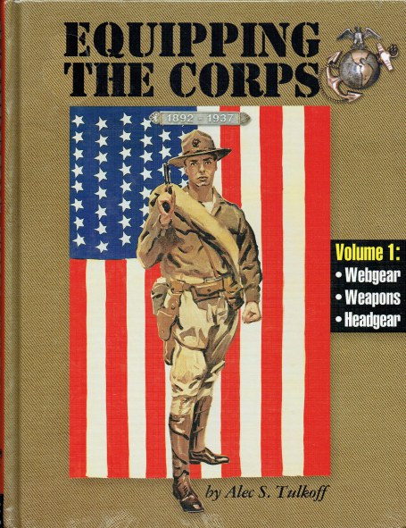 Image for EQUIPPING THE CORPS 1892-1937 VOLUME 1: WEBGEAR, WEAPONS, HEADGEAR EQUIPPING THE CORPS 1892-1937 VOLUME 1: WEBGEAR, WEAPONS, HEADGEAR