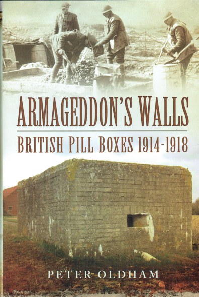 ARMAGEDDON'S WALLS : BRITISH PILL BOXES AND BUNKERS 1914-1918
