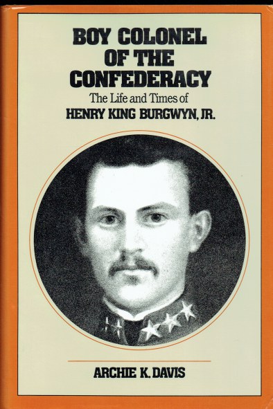 BOY COLONEL OF THE CONFEDERACY : THE LFE AND TIMES OF HENRY KING BURGWYN, JR.