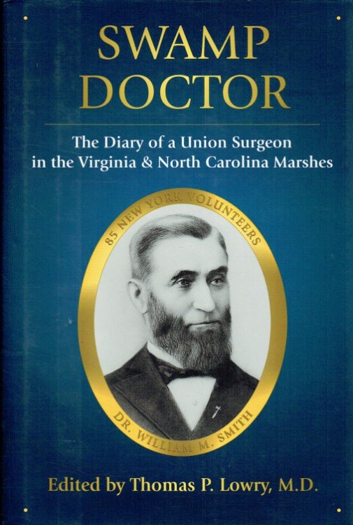 SWAMP DOCTOR : THE DIARY OF A UNION SURGEON IN THE VIRGINIA AND NORTH CAROLINA MARSHES DURING THE CIVIL WAR