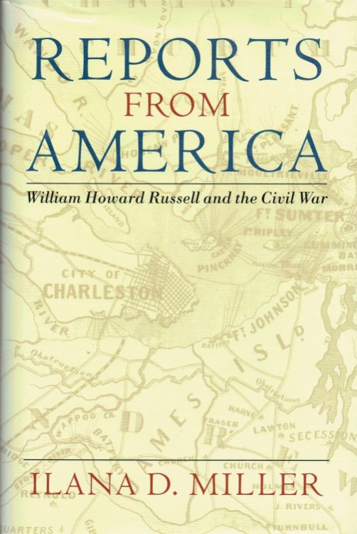 REPORTS FROM AMERICA : WILLIAM HOWARD RUSSELL AND THE CIVIL WAR