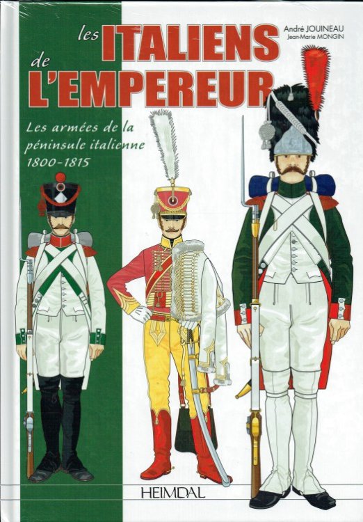 LES ITALIENS DE L'EMPEREUR : LES ARMEES DE LA PENINSULE ITALIENNE 1800-1815 (FRENCH TEXT)
