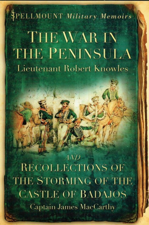 THE WAR IN THE PENINSULA AND RECOLLECTIONS OF THE STORMING OF THE CASTLE OF BADAJOS