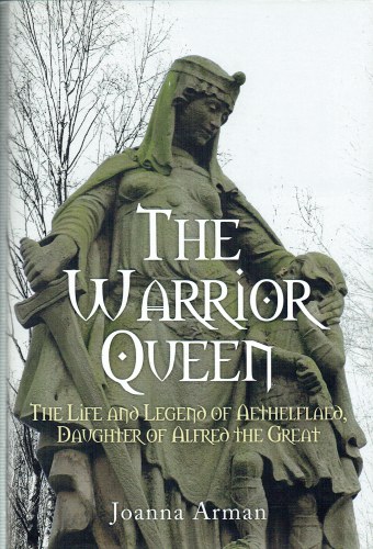 THE WARRIOR QUEEN : THE LIFE AND LEGEND OF AETHELFLAED, DAUGHTER OF ALFRED THE GREAT