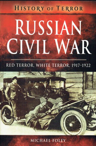 RUSSIAN CIVIL WAR : RED TERROR, WHITE TERROR, 1917-1922
