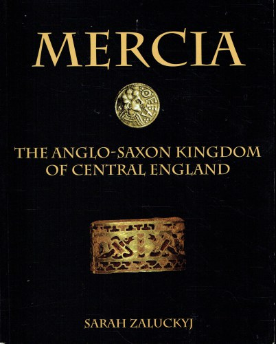 MERCIA : THE ANGLO-SAXON KINGDOM OF CENTRAL ENGLAND