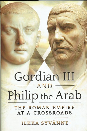 GORDIAN III AND PHILIP THE ARAB : THE ROMAN EMPIRE AT A CROSSROADS