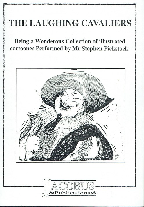 THE LAUGHING CAVALIERS : BEING A WONDEROUS COLLECTION OF ILLUSTRATED CARTOONES PERFORMED BY MR STEPHEN PICKSTOCK