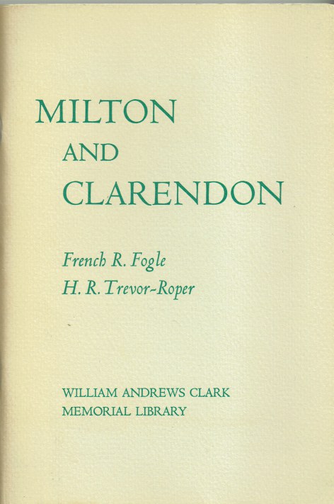 MILTON AND CLARENDON : TWO PAPERS ON 17TH CENTURY ENGLISH HISTORIOGRAPHY PRESENTED AT A SEMINAR HELD AT THE CLARK LIBRARY ON DECEMBER 12, 1964