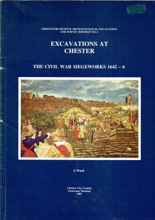 EXCAVATIONS AT CHESTER : THE CIVIL WAR SIEGEWORKS 1642-6