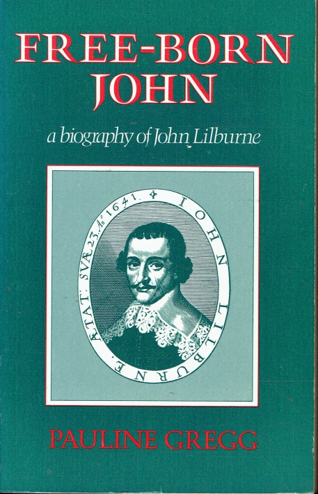 FREE-BORN JOHN : A BIOGRAPHY OF JOHN LILBURNE