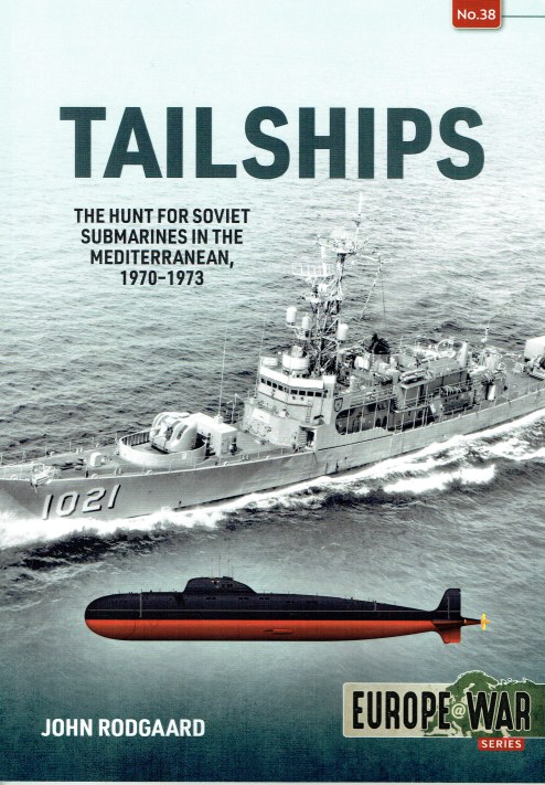 Image for TAILSHIPS : THE HUNT FOR SOVIET SUBMARINES IN THE MEDITERRANEAN, 1970-1973 TAILSHIPS : THE HUNT FOR SOVIET SUBMARINES IN THE MEDITERRANEAN, 1970-1973
