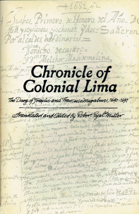 Image for CHRONICLE OF COLONIAL LIMA : THE DIARY OF JOSEPHE AND FRANCISCO MUGABURU, 1640-1697 CHRONICLE OF COLONIAL LIMA : THE DIARY OF JOSEPHE AND FRANCISCO MUGABURU, 1640-1697